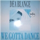 Dea Blange - We Gotta Dance